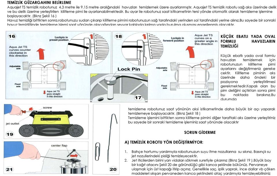 Bu ayar ile robotunuz saat istikametinin tersi yönde otomatik olarak temizleme işlemine başlayacaktır.