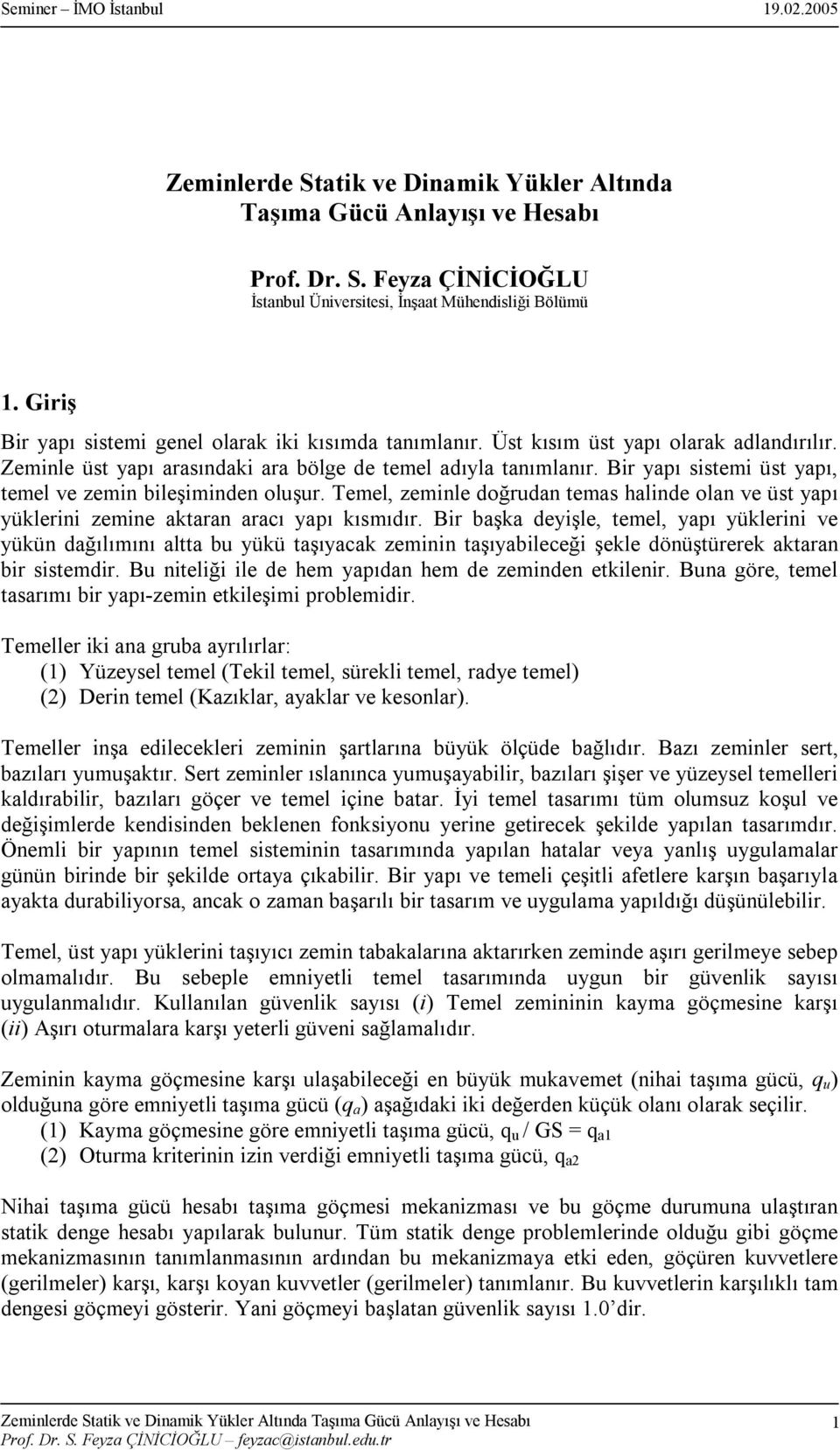 Bir yapõ sistemi üst yapõ, temel ve zemin bileşiminden oluşur. Temel, zeminle doğrudan temas halinde olan ve üst yapõ yüklerini zemine aktaran aracõ yapõ kõsmõdõr.