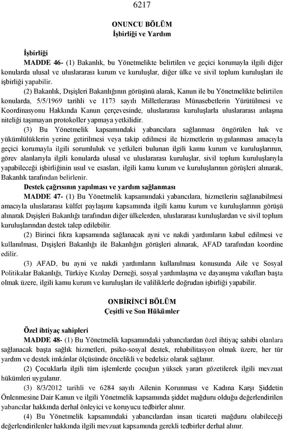 (2) Bakanlık, Dışişleri Bakanlığının görüşünü alarak, Kanun ile bu Yönetmelikte belirtilen konularda, 5/5/1969 tarihli ve 1173 sayılı Milletlerarası Münasebetlerin Yürütülmesi ve Koordinasyonu