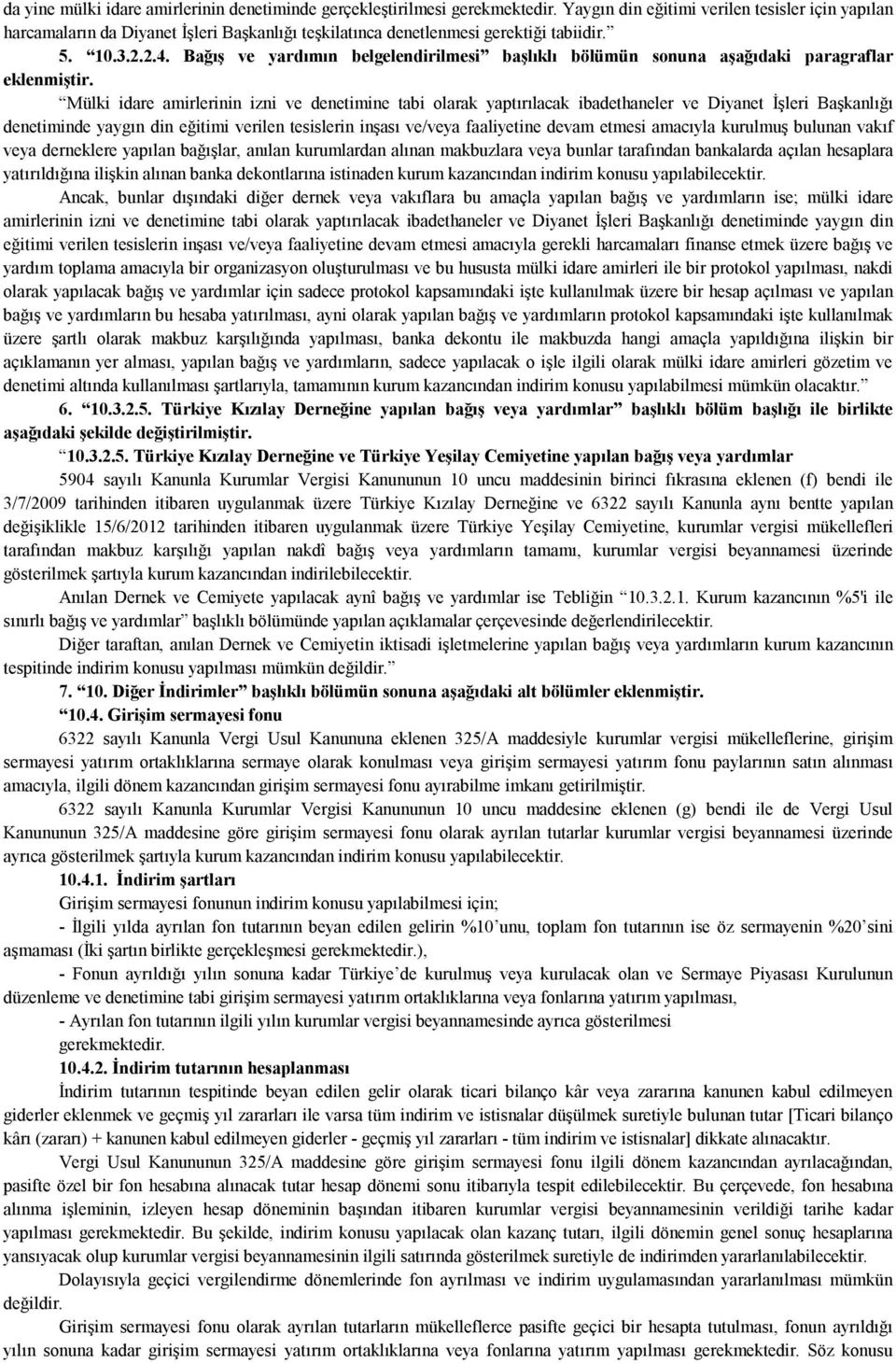 Mülki idare amirlerinin izni ve denetimine tabi olarak yaptırılacak ibadethaneler ve Diyanet İşleri Başkanlığı denetiminde yaygın din eğitimi verilen tesislerin inşası ve/veya faaliyetine devam