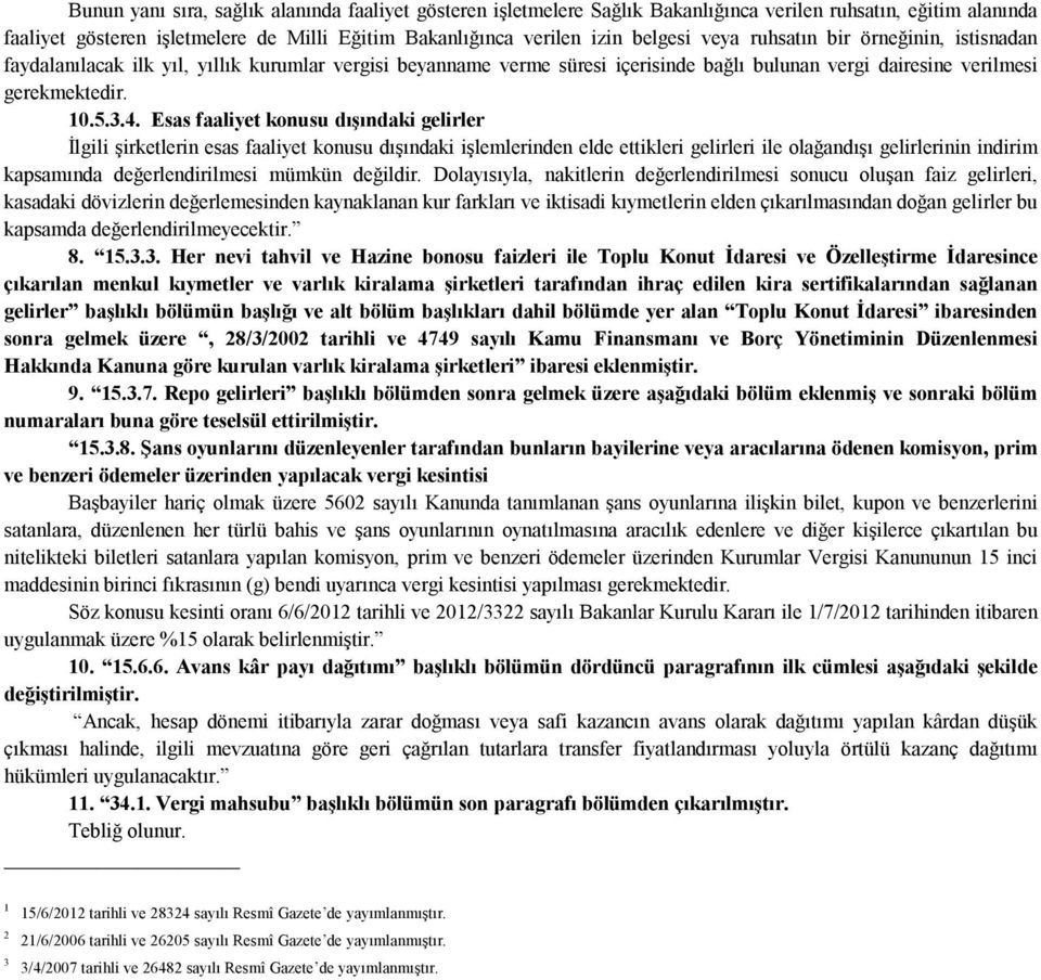 Esas faaliyet konusu dışındaki gelirler İlgili şirketlerin esas faaliyet konusu dışındaki işlemlerinden elde ettikleri gelirleri ile olağandışı gelirlerinin indirim kapsamında değerlendirilmesi