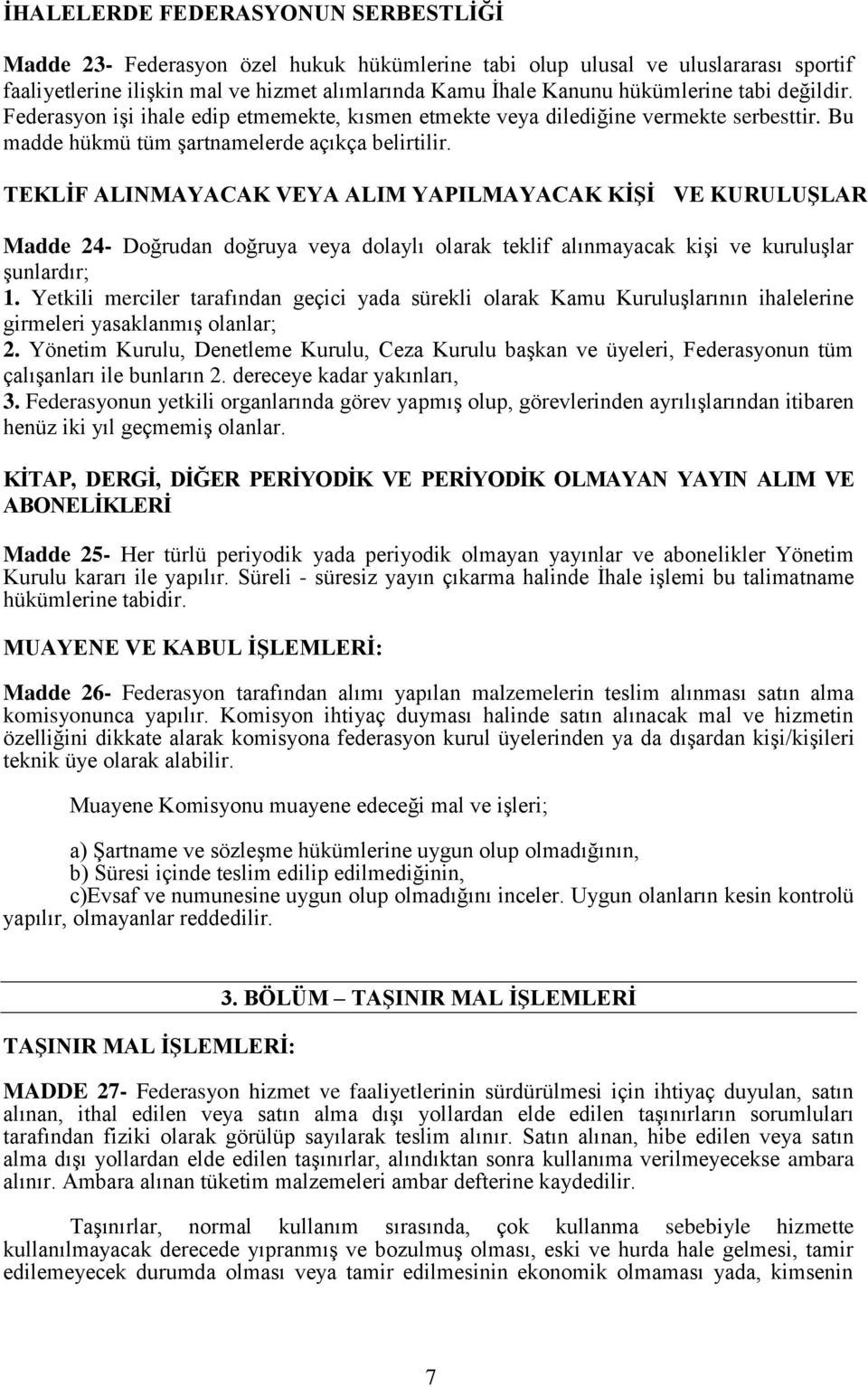 TEKLĠF ALINMAYACAK VEYA ALIM YAPILMAYACAK KĠġĠ VE KURULUġLAR Madde 24- Doğrudan doğruya veya dolaylı olarak teklif alınmayacak kişi ve kuruluşlar şunlardır; 1.