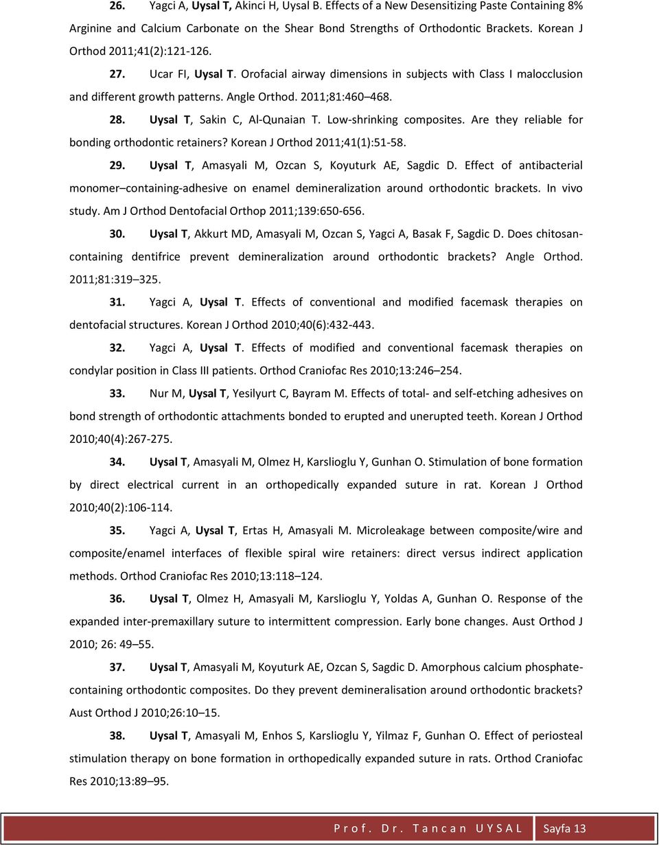 Uysal T, Sakin C, Al-Qunaian T. Low-shrinking composites. Are they reliable for bonding orthodontic retainers? Korean J Orthod 2011;41(1):51-58. 29.
