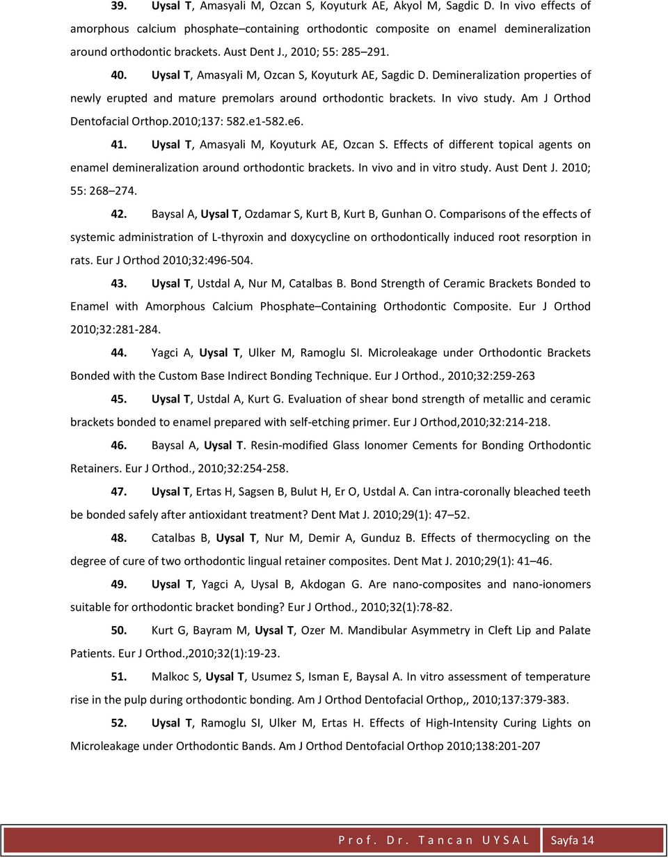 Uysal T, Amasyali M, Ozcan S, Koyuturk AE, Sagdic D. Demineralization properties of newly erupted and mature premolars around orthodontic brackets. In vivo study. Am J Orthod Dentofacial Orthop.