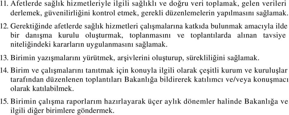 uygulanmasını sağlamak. 13. Birimin yazışmalarını yürütmek, arşivlerini oluşturup, sürekliliğini sağlamak. 14.