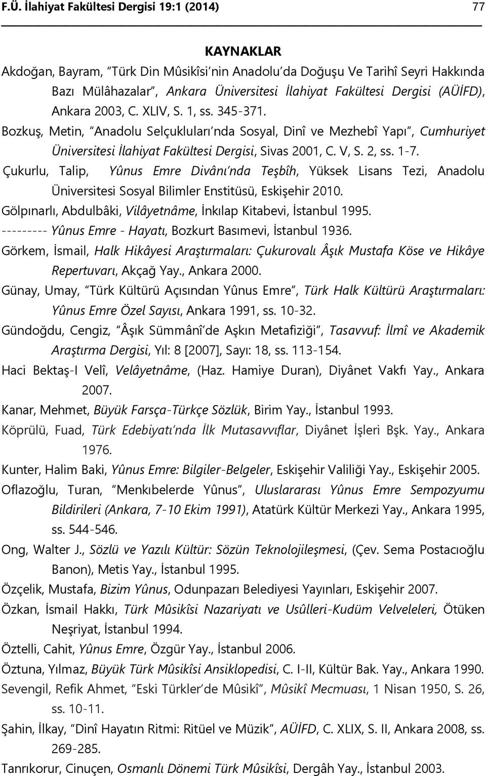 Bozkuş, Metin, Anadolu Selçukluları nda Sosyal, Dinî ve Mezhebî Yapı, Cumhuriyet Çukurlu, Talip, Üniversitesi İlahiyat Fakültesi Dergisi, Sivas 2001, C. V, S. 2, ss. 1-7.