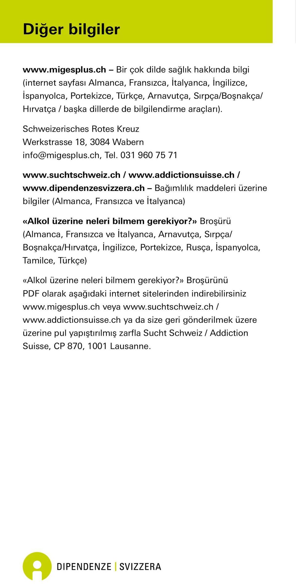 bilgilendirme araçları). Schweizerisches Rotes Kreuz Werkstrasse 18, 3084 Wabern info@migesplus.ch, Tel. 031 960 75 71 www.suchtschweiz.ch / www.addictionsuisse.ch / www.dipendenzesvizzera.
