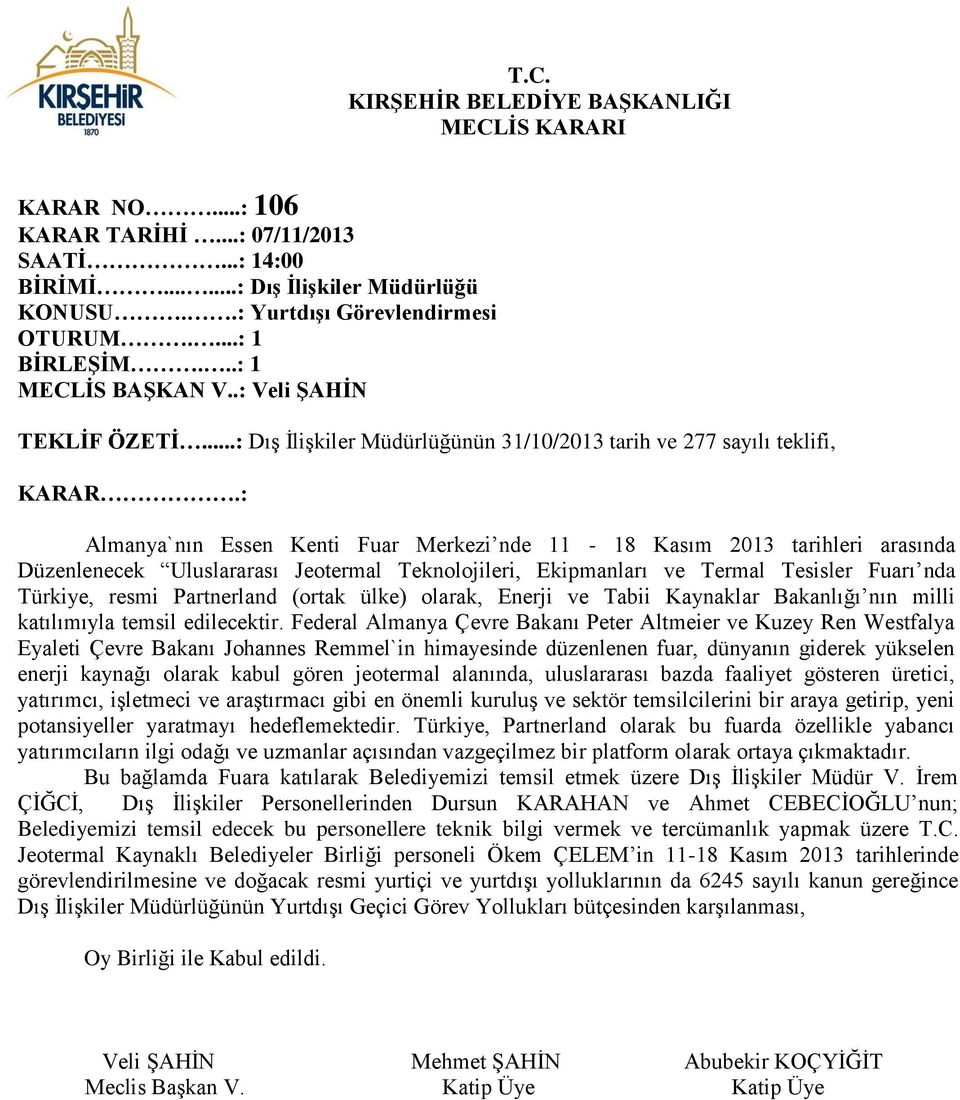 Ekipmanları ve Termal Tesisler Fuarı nda Türkiye, resmi Partnerland (ortak ülke) olarak, Enerji ve Tabii Kaynaklar Bakanlığı nın milli katılımıyla temsil edilecektir.