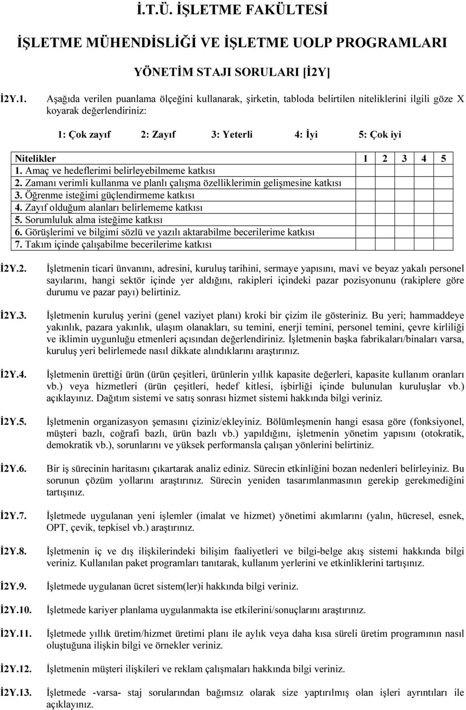 1. Amaç ve hedeflerimi belirleyebilmeme katkısı 2. Zamanı verimli kullanma ve planlı çalışma özelliklerimin gelişmesine katkısı 3. Öğrenme isteğimi güçlendirmeme katkısı 4.