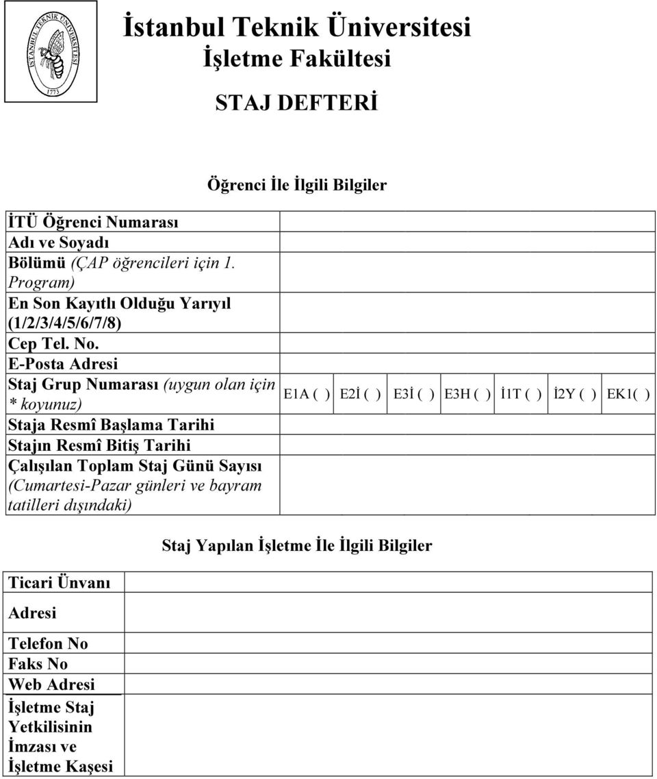 E-Posta Adresi Staj Grup Numarası (uygun olan için * koyunuz) Staja Resmî Başlama Tarihi Stajın Resmî Bitiş Tarihi Çalışılan Toplam Staj Günü Sayısı