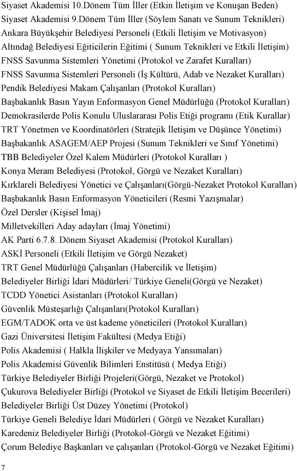 İletişim) FNSS Savunma Sistemleri Yönetimi (Protokol ve Zarafet Kuralları) FNSS Savunma Sistemleri Personeli (İş Kültürü, Adab ve Nezaket Kuralları) Pendik Belediyesi Makam Çalışanları (Protokol