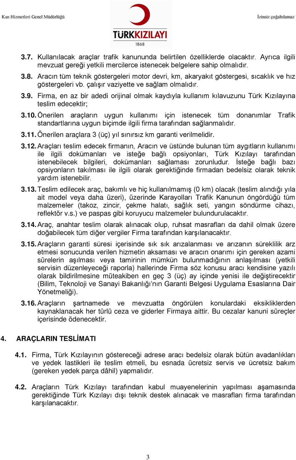 Firma, en az bir adedi orijinal olmak kaydıyla kullanım kılavuzunu Türk Kızılayına teslim edecektir; 3.10.