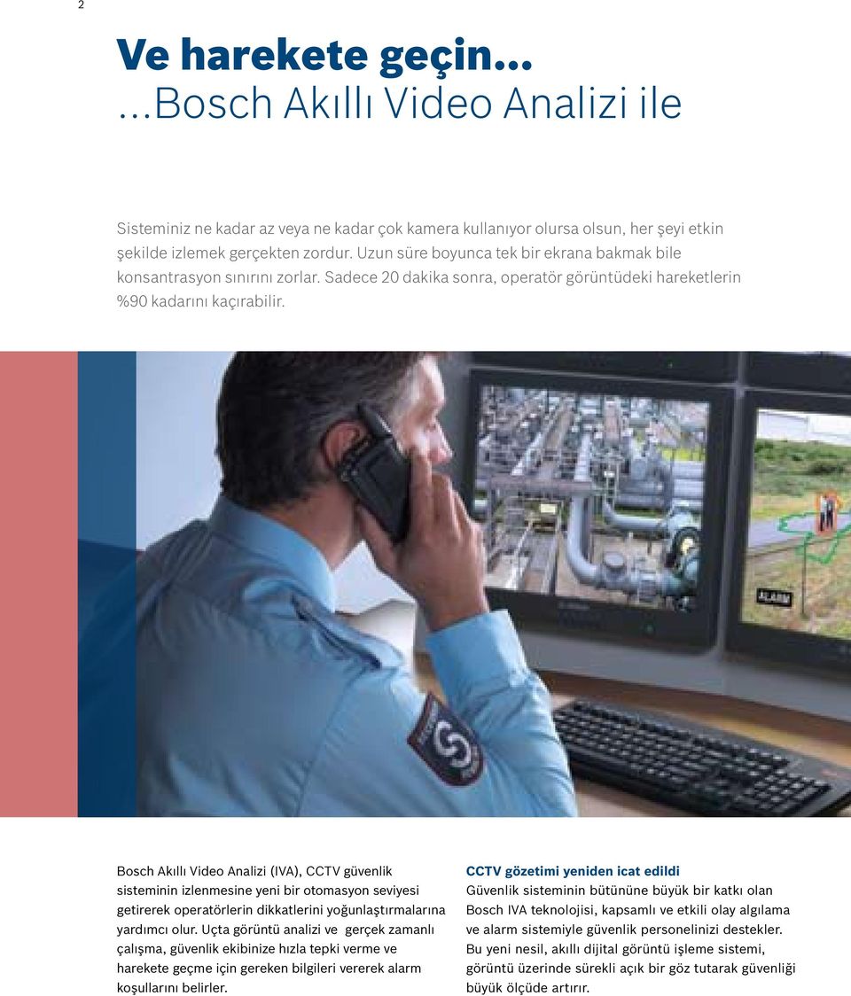 Bosch Akıllı Video Analizi (IVA), CCTV güvenlik sisteminin izlenmesine yeni bir otomasyon seviyesi getirerek operatörlerin dikkatlerini yoğunlaştırmalarına yardımcı olur.