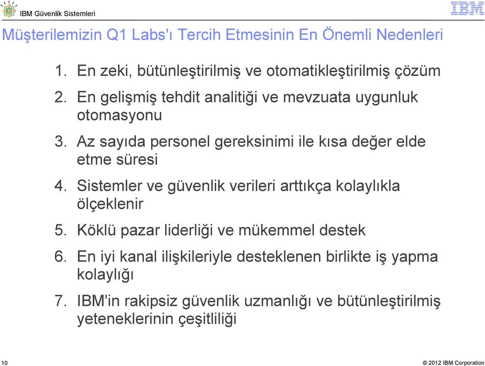 Sistemler ve güvenlik verileri arttıkça kolaylıkla ölçeklenir 5. Köklü pazar liderliği ve mükemmel destek 6.