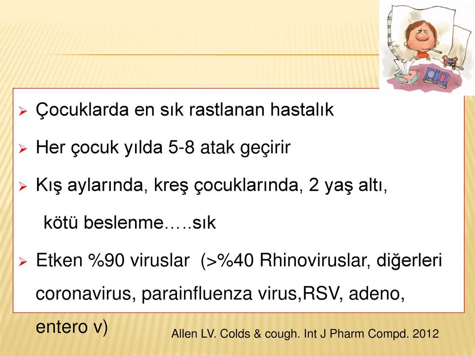 .sık Etken %90 viruslar (>%40 Rhinoviruslar, diğerleri coronavirus,