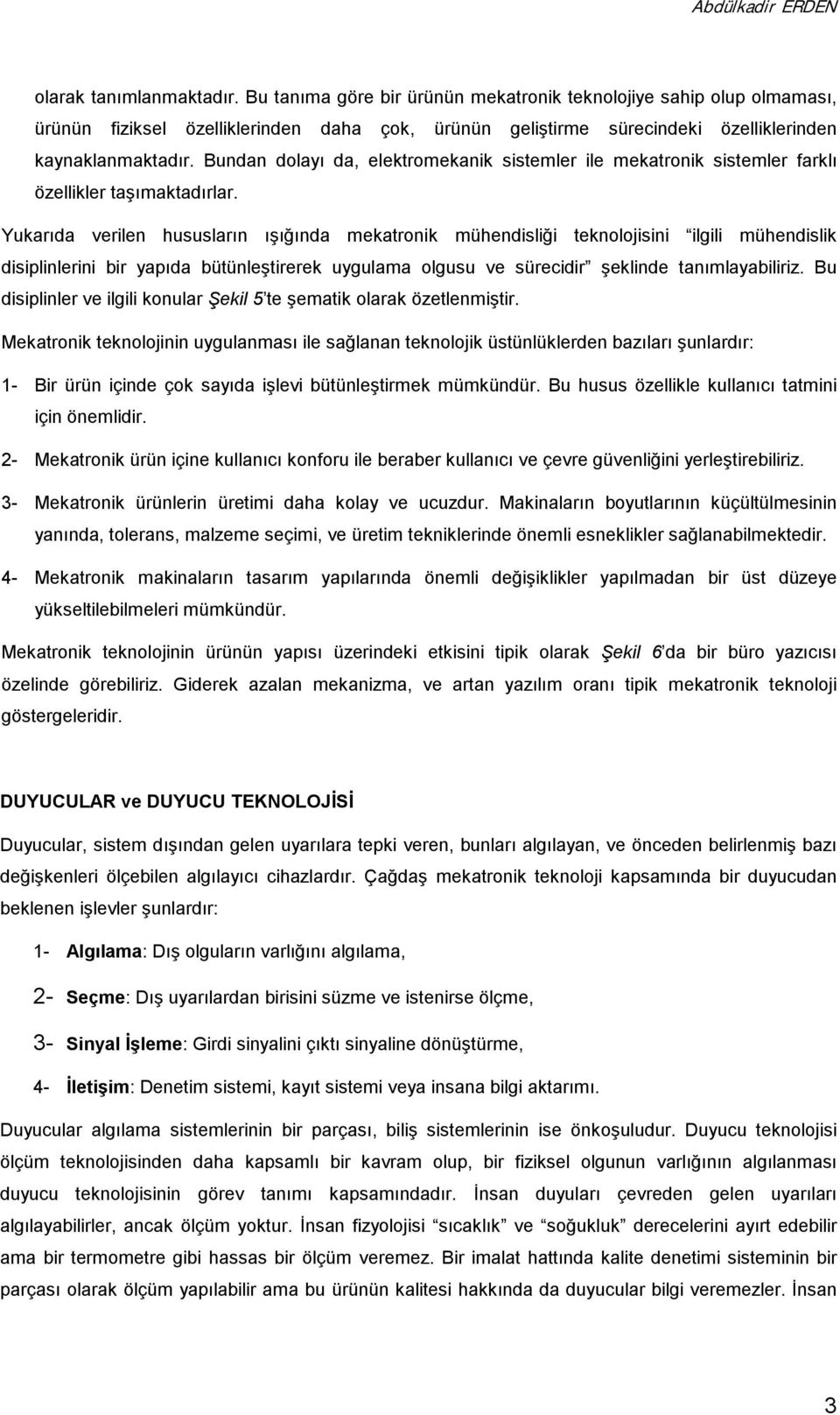 Bundan dolayõ da, elektromekanik sistemler ile mekatronik sistemler farklõ özellikler taşõmaktadõrlar.