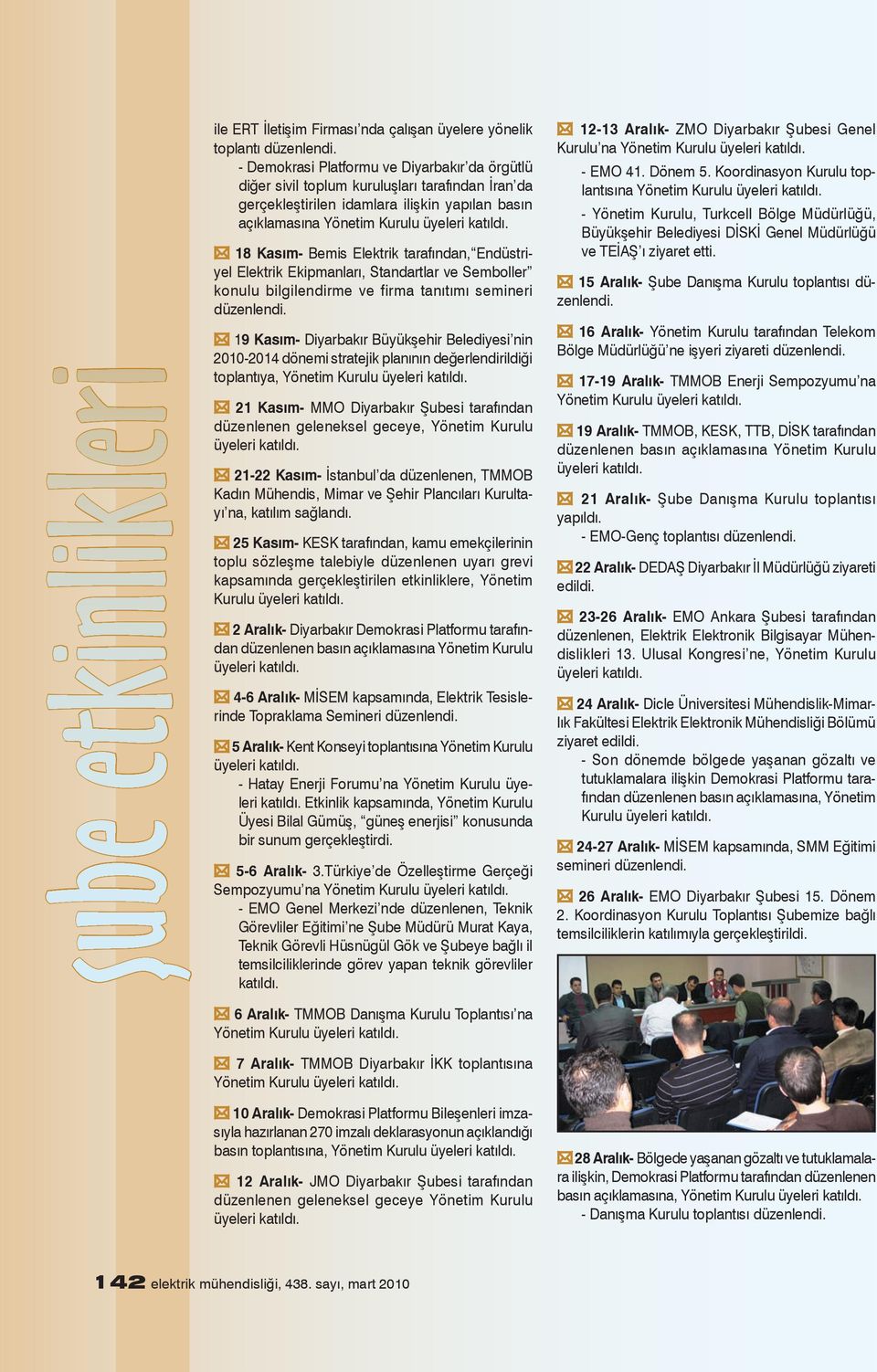 Büyükşehir Belediyesi nin -2014 dönemi stratejik planının değerlendirildiği toplantıya, 21 Kasım- MMO Diyarbakır Şubesi tarafından düzenlenen geleneksel geceye, Yönetim Kurulu 21-22 Kasım- İstanbul