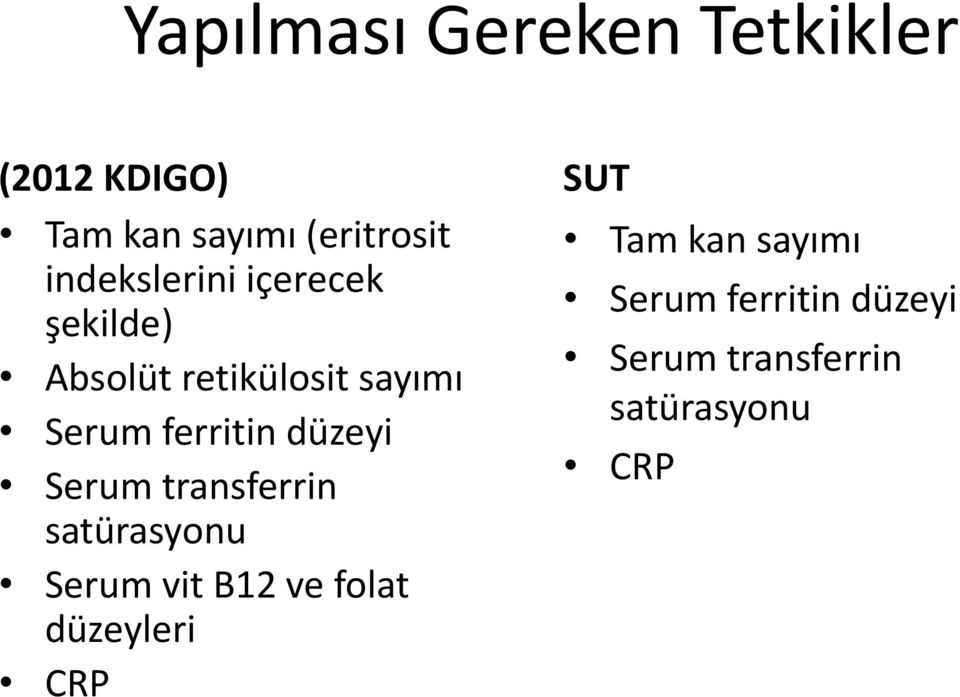 ferritin düzeyi Serum transferrin satürasyonu Serum vit B12 ve folat