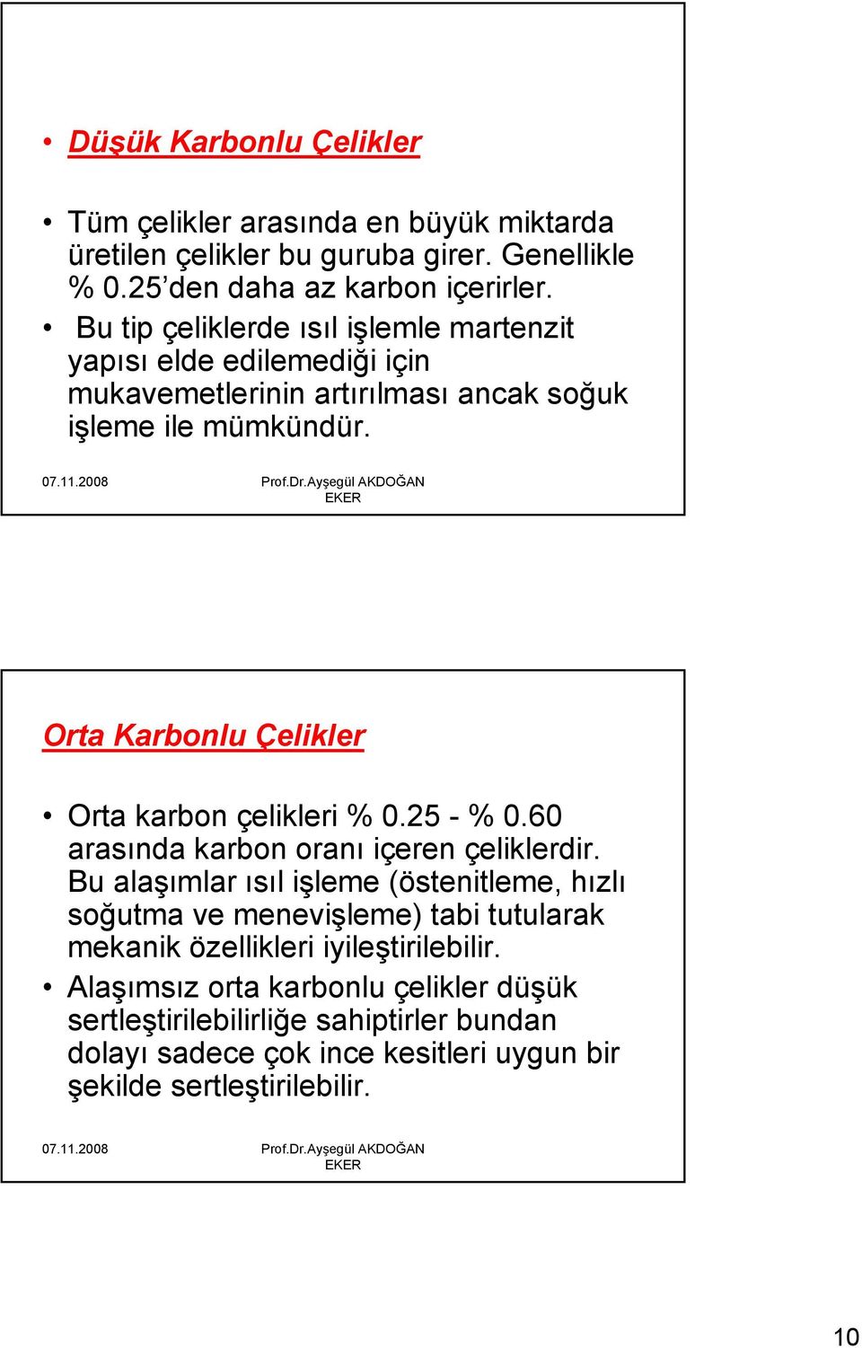 Orta Karbonlu Çelikler Orta karbon çelikleri % 0.25 - % 0.60 arasında karbon oranı içeren çeliklerdir.