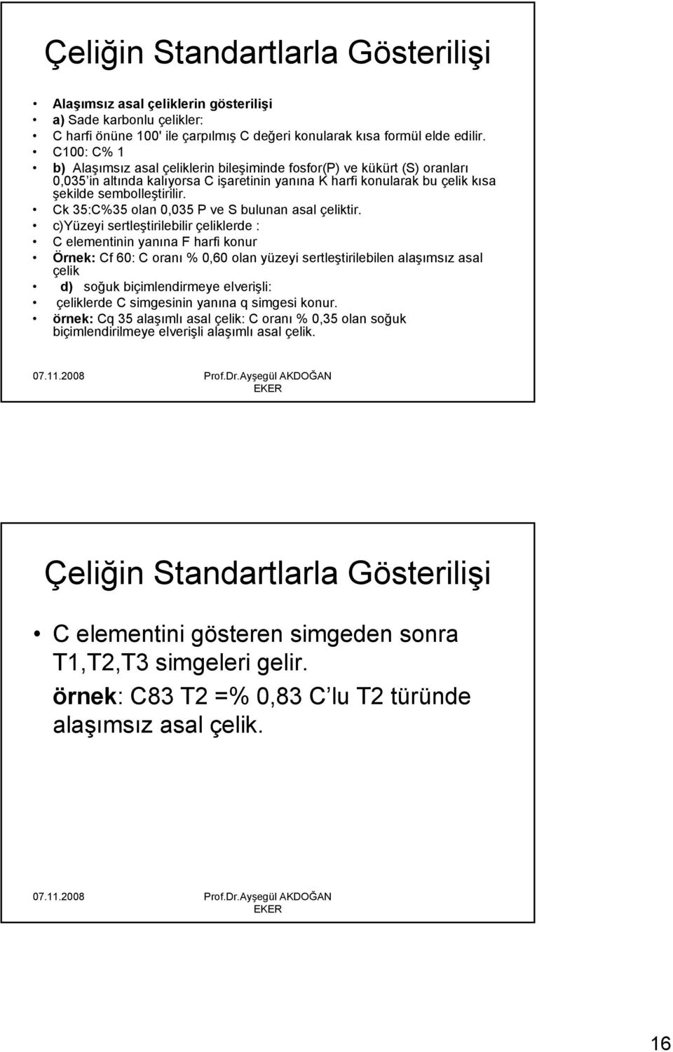 Ck 35:C%35 olan 0,035 P ve S bulunan asal çeliktir.