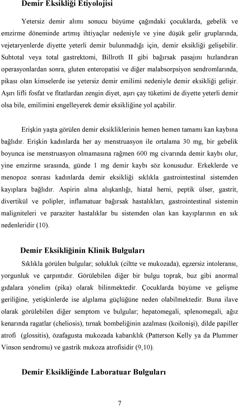 Subtotal veya total gastrektomi, Billroth II gibi bağırsak pasajını hızlandıran operasyonlardan sonra, gluten enteropatisi ve diğer malabsorpsiyon sendromlarında, pikası olan kimselerde ise yetersiz