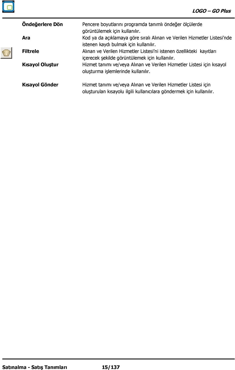 Alınan ve Verilen Hizmetler Listesi ni istenen özellikteki kayıtları içerecek şekilde görüntülemek için kullanılır.