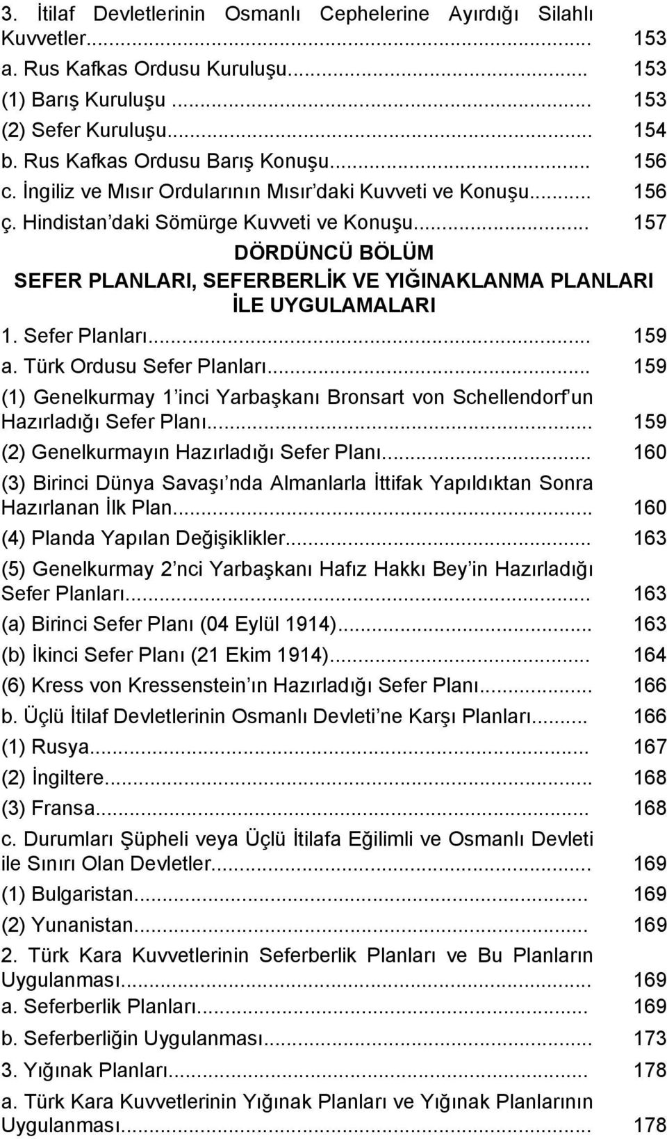.. 157 DÖRDÜNCÜ BÖLÜM SEFER PLANLARI, SEFERBERLİK VE YIĞINAKLANMA PLANLARI İLE UYGULAMALARI 1. Sefer Planları... 159 a. Türk Ordusu Sefer Planları.