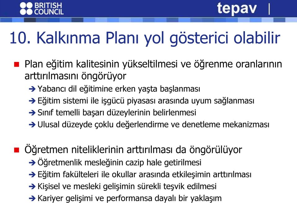 değerlendirme ve denetleme mekanizması Öğretmen niteliklerinin arttırılması da öngörülüyor Öğretmenlik mesleğinin cazip hale getirilmesi Eğitim