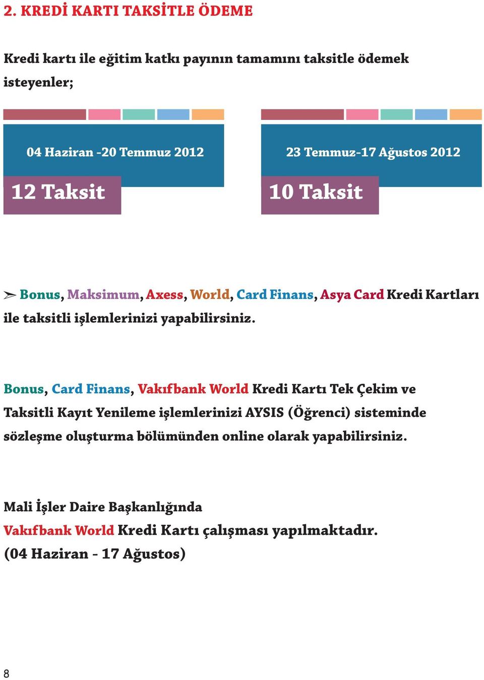 Bonus, Card Finans, Vakıfbank World Kredi Kartı Tek Çekim ve Taksitli Kayıt Yenileme işlemlerinizi AYSIS (Öğrenci) sisteminde sözleşme oluşturma