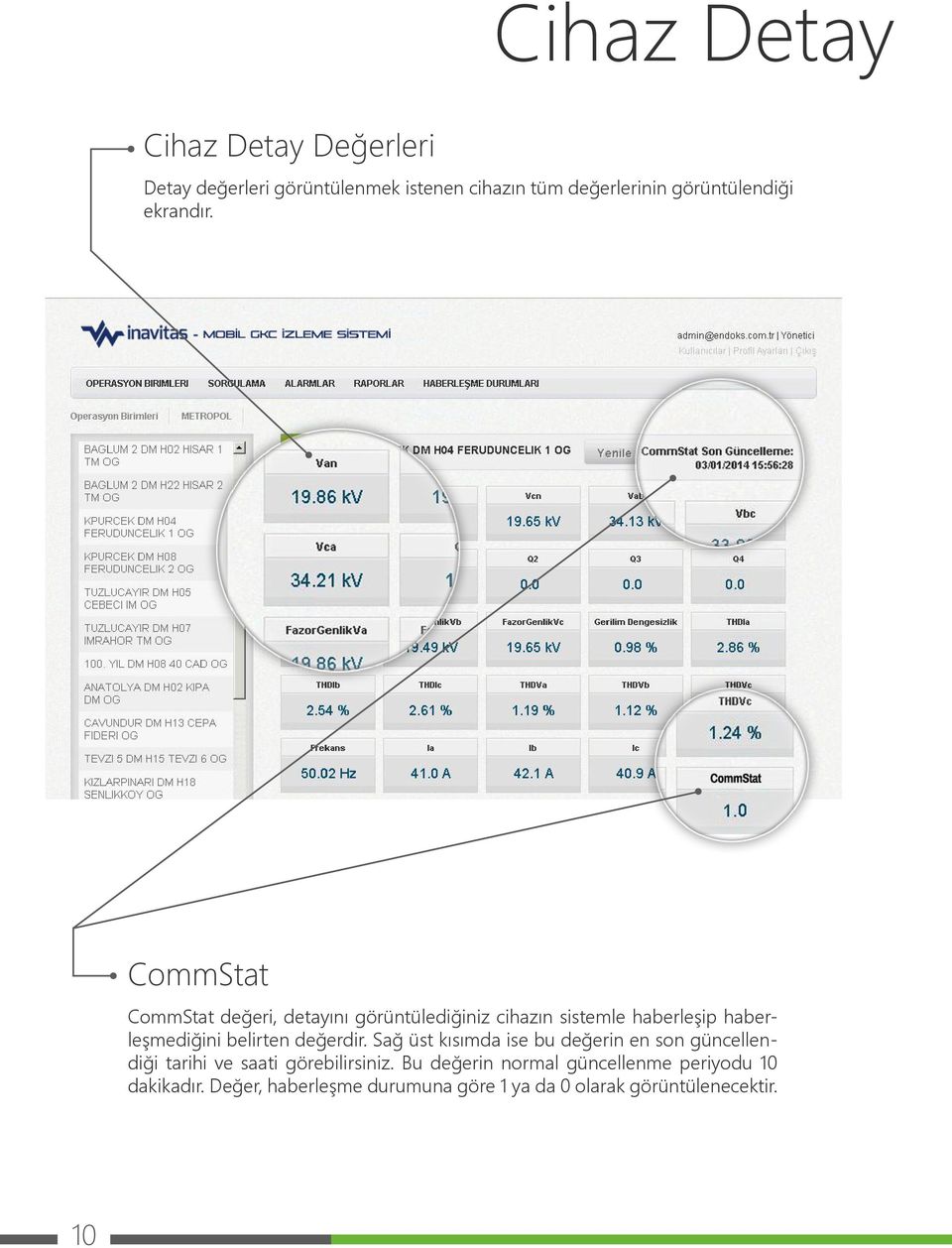 CommStat CommStat değeri, detayını görüntülediğiniz cihazın sistemle haberleşip haberleşmediğini belirten