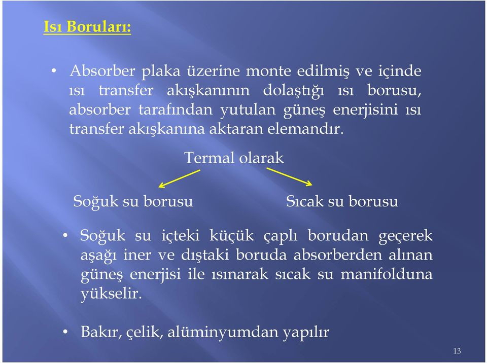 Termal olarak Soğuk su borusu Sıcak su borusu Soğuk su içteki küçük çaplı borudan geçerek aşağı iner ve