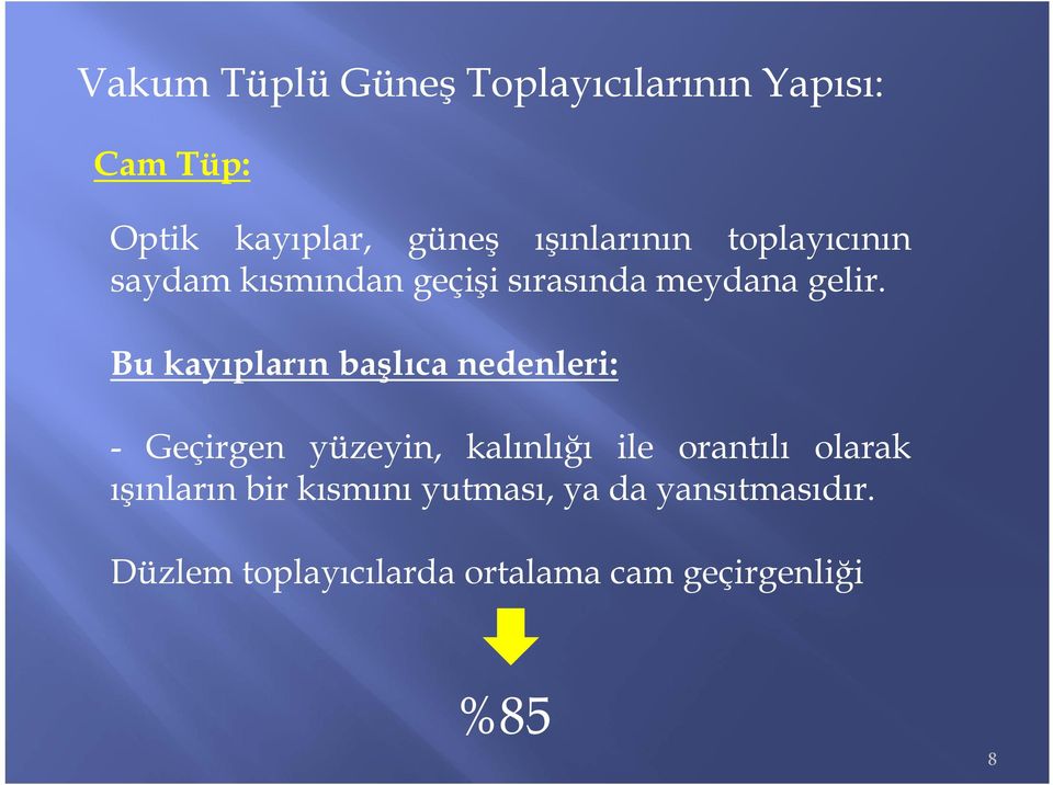 Bu kayıpların başlıca nedenleri: - Geçirgen yüzeyin, kalınlığı ile orantılı olarak