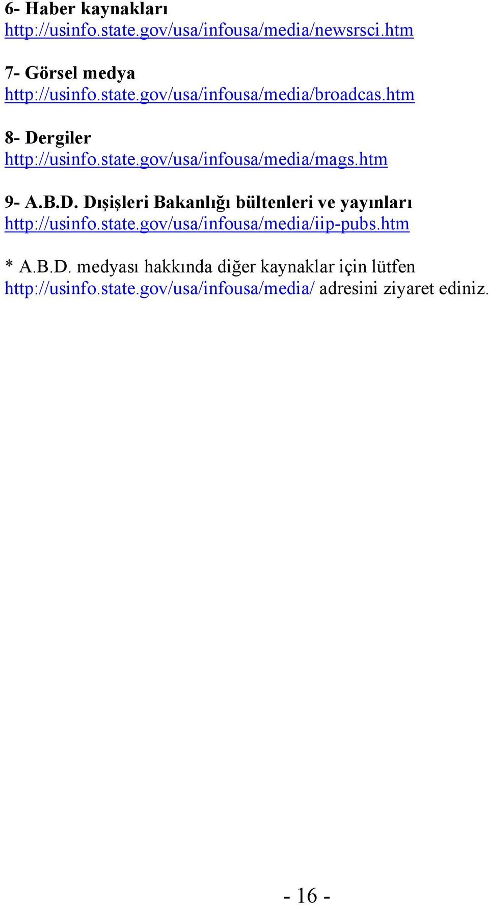 state.gov/usa/infousa/media/iip-pubs.htm * A.B.D. medyası hakkında diğer kaynaklar için lütfen http://usinfo.