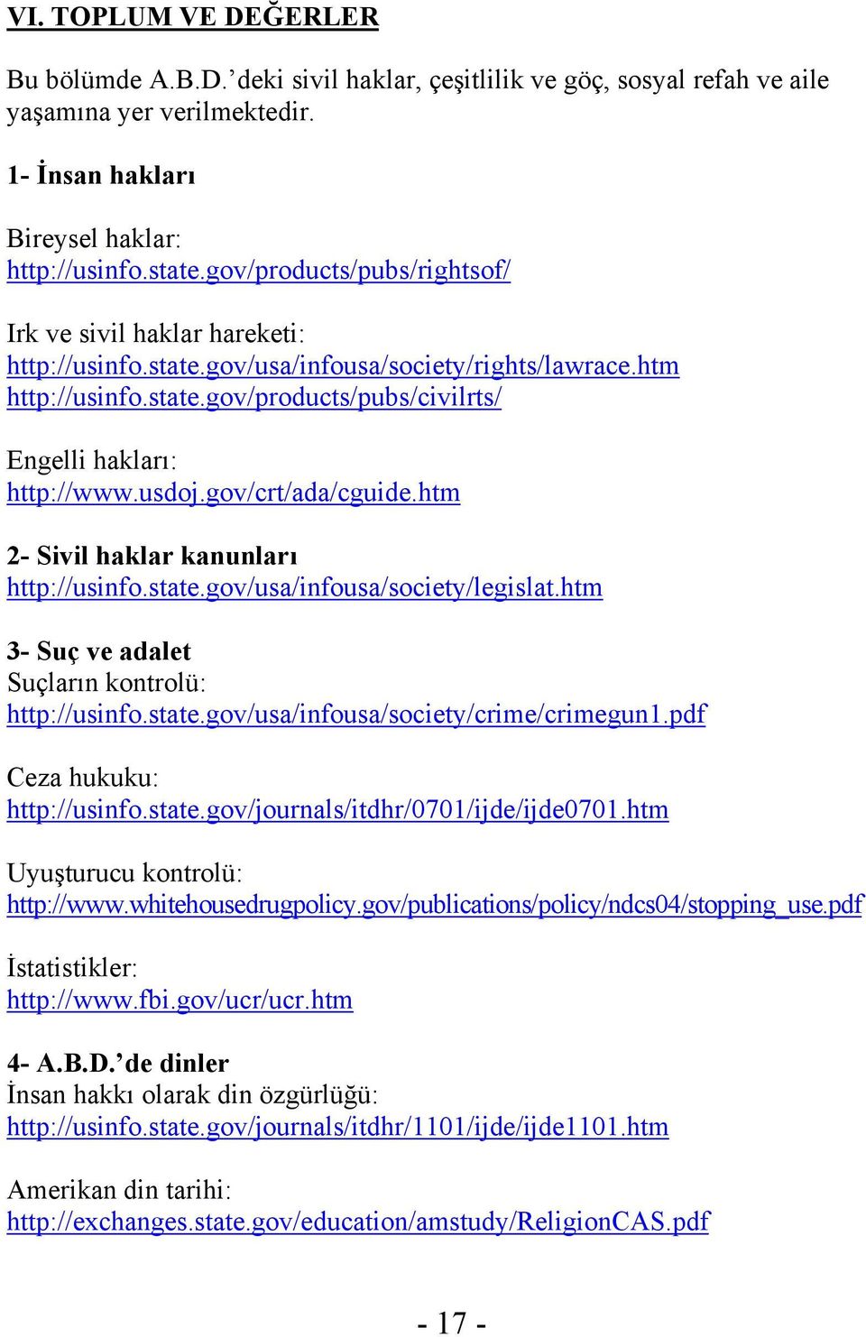 usdoj.gov/crt/ada/cguide.htm 2- Sivil haklar kanunları http://usinfo.state.gov/usa/infousa/society/legislat.htm 3- Suç ve adalet Suçların kontrolü: http://usinfo.state.gov/usa/infousa/society/crime/crimegun1.