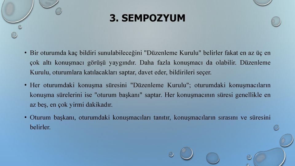 Her oturumdaki konuşma süresini "Düzenleme Kurulu"; oturumdaki konuşmacıların konuşma sürelerini ise "oturum başkanı" saptar.