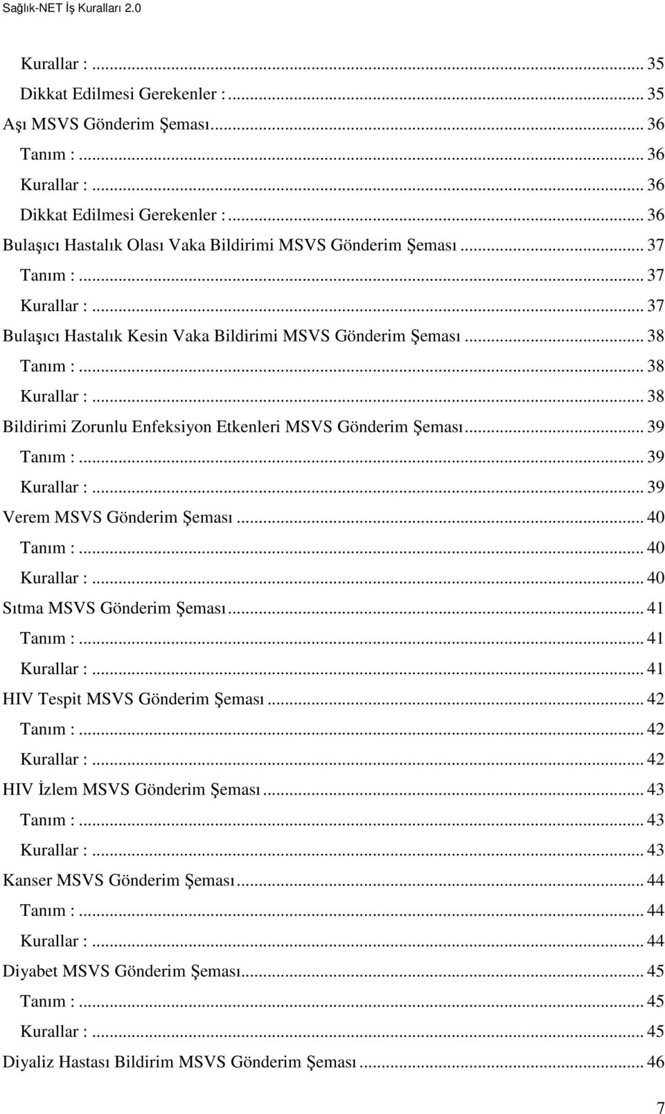 .. 38... 38 Bildirimi Zorunlu Enfeksiyon Etkenleri MSVS Gönderim Şeması... 39... 39... 39 Verem MSVS Gönderim Şeması... 40... 40... 40 Sıtma MSVS Gönderim Şeması... 41.