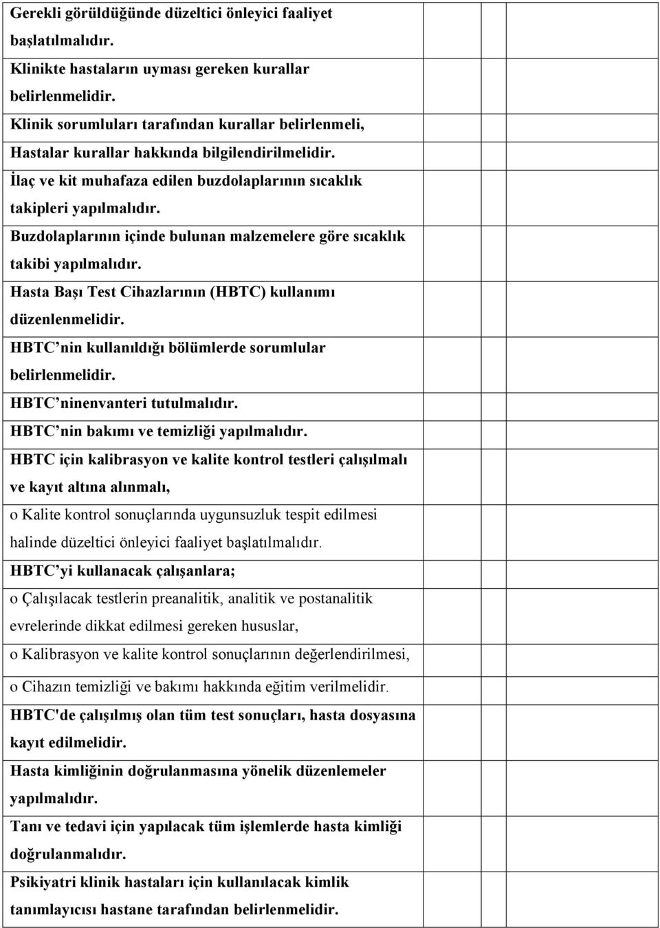 Buzdolaplarının içinde bulunan malzemelere göre sıcaklık takibi yapılmalıdır. Hasta BaĢı Test Cihazlarının (HBTC) kullanımı düzenlenmelidir.