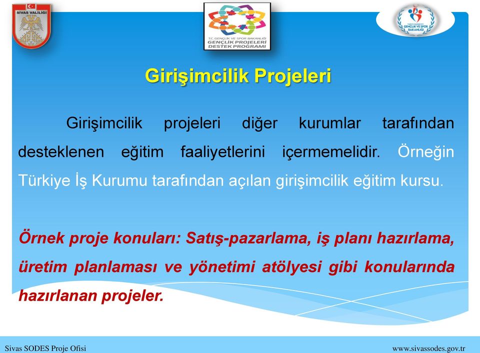 Örneğin Türkiye İş Kurumu tarafından açılan girişimcilik eğitim kursu.