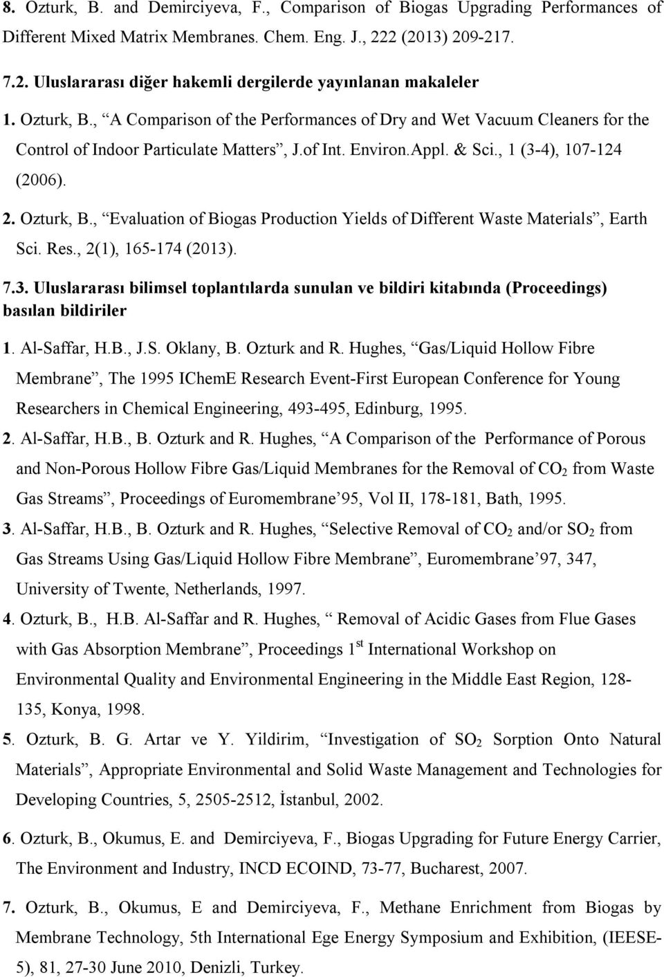 , Evaluation of Biogas Production Yields of Different Waste Materials, Earth Sci. Res., 2(1), 165-174 (2013)