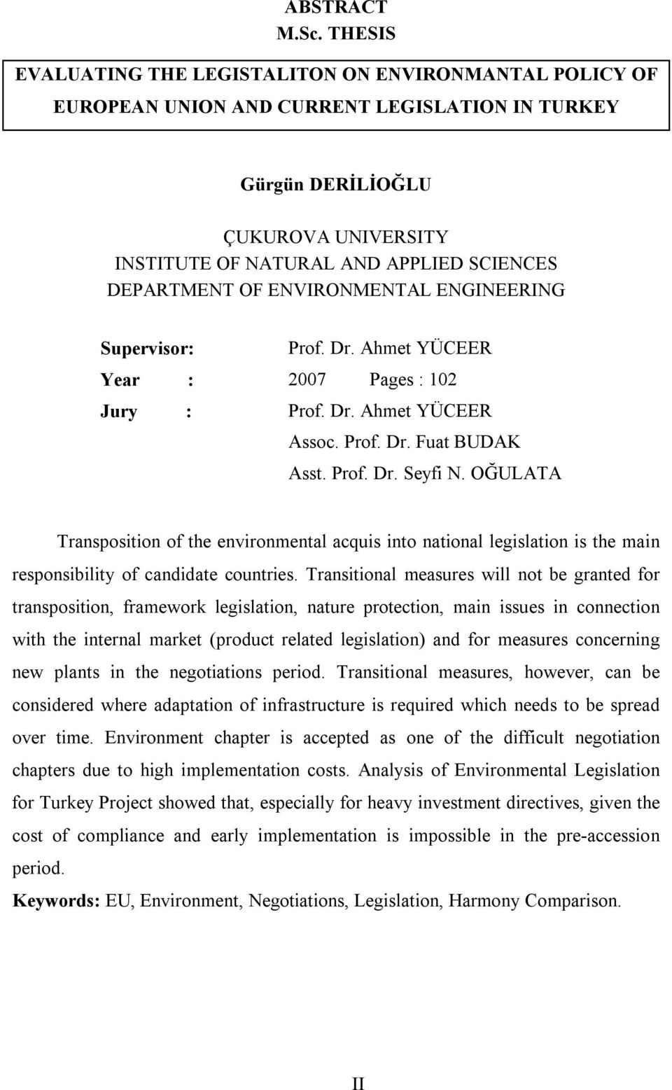 DEPARTMENT OF ENVIRONMENTAL ENGINEERING Supervisor: Prof. Dr. Ahmet YÜCEER Year : 2007 Pages : 102 Jury : Prof. Dr. Ahmet YÜCEER Assoc. Prof. Dr. Fuat BUDAK Asst. Prof. Dr. Seyfi N.