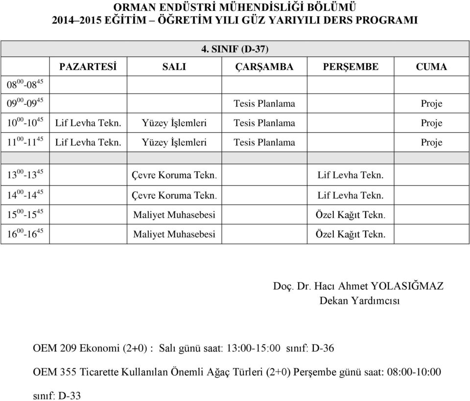 Lif Levha Tekn. 14 00-14 45 Çevre Koruma Tekn. Lif Levha Tekn. 15 00-15 45 Maliyet Muhasebesi Özel Kağıt Tekn.