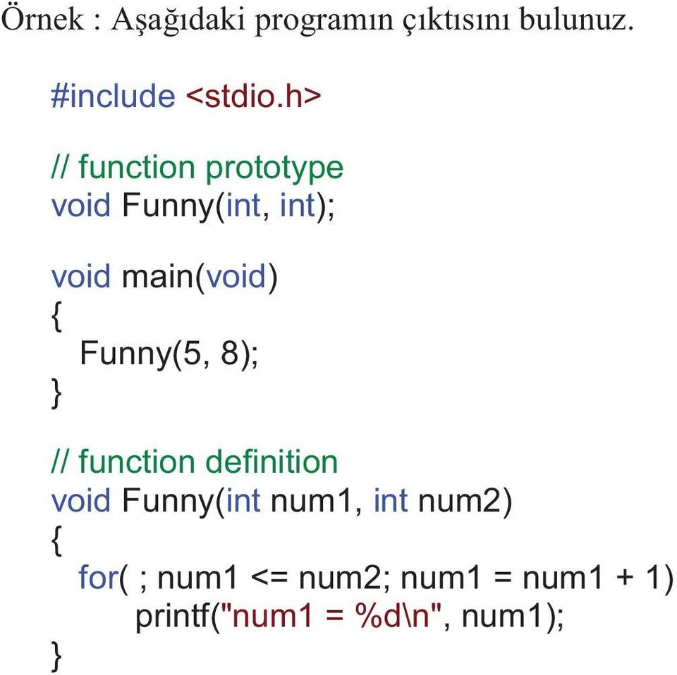 Funny(5, 8); // function definition void Funny(int num1, int