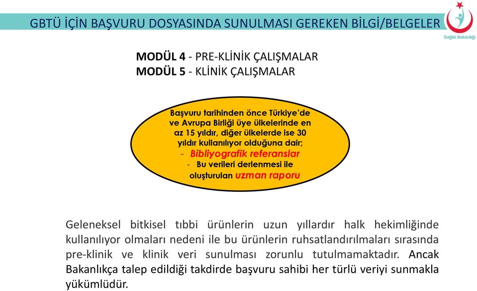 ile oluşturulan uzman raporu Geleneksel bitkisel tıbbi ürünlerin uzun yıllardır halk hekimliğinde kullanılıyor olmaları nedeni ile bu ürünlerin