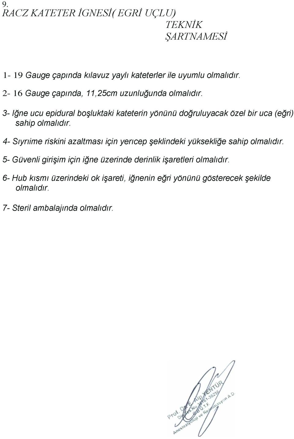 3- Iğne ucu epidural boşluktaki kateterin yönünü doğruluyacak özel bir uca (eğri) sahip olmalıdır.