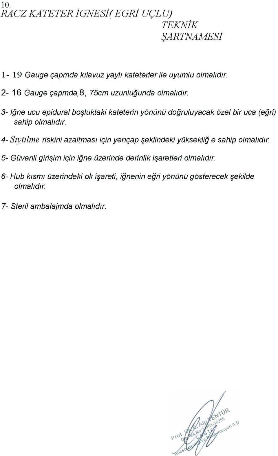 3- Iğne ucu epidural boşluktaki kateterin yönünü doğruluyacak özel bir uca (eğri) sahip olmalıdır.