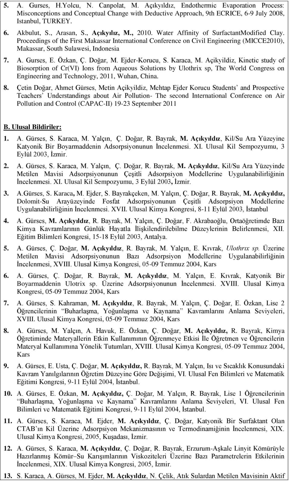 Proceedings of the First Makassar International Conference on Civil Engineering (MICCE2010), Makassar, South Sulawesi, Indonesia 7. A. Gurses, E. Özkan, Ç. Doğar, M. Ejder-Korucu, S. Karaca, M.