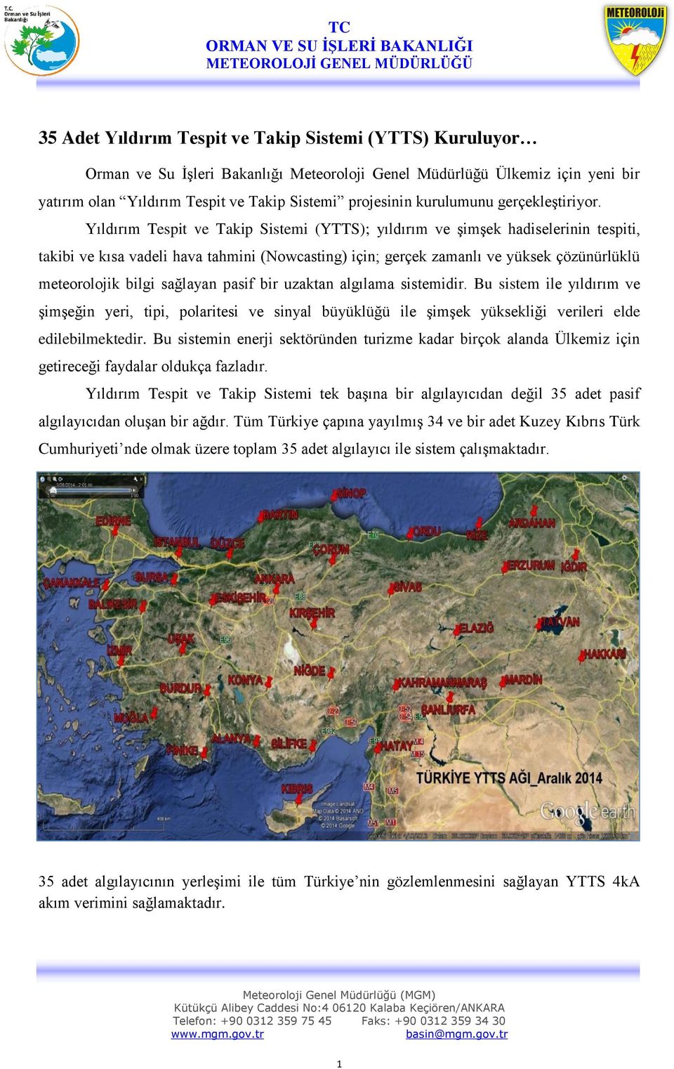 Yıldırım Tespit ve Takip Sistemi (YTTS); yıldırım ve şimşek hadiselerinin tespiti, takibi ve kısa vadeli hava tahmini (Nowcasting) için; gerçek zamanlı ve yüksek çözünürlüklü meteorolojik bilgi