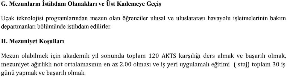 Mezuniyet Koşulları Mezun olabilmek için akademik yıl sonunda toplam 120 AKTS karşılığı ders almak ve başarılı