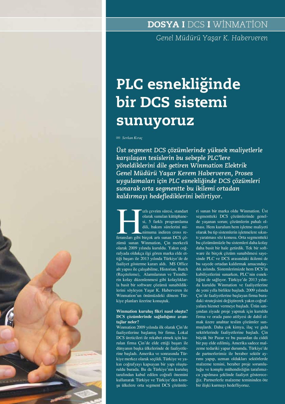 Elektrik Genel Müdürü Yaşar Kerem Haberveren, Proses uygulamaları için PLC esnekliğinde DCS çözümleri sunarak orta segmentte bu ikilemi ortadan kaldırmayı hedeflediklerini belirtiyor.