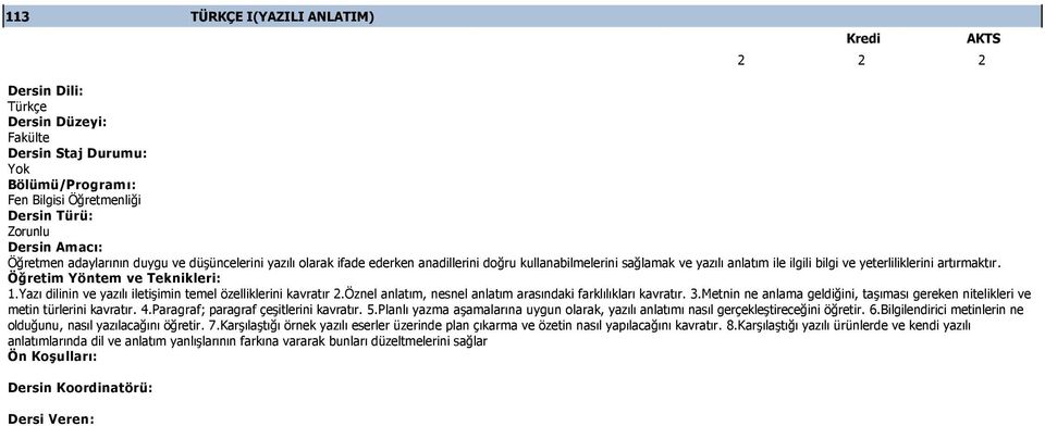 artırmaktır. Öğretim Yöntem ve Teknikleri 1.Yazı dilinin ve yazılı iletişimin temel özelliklerini kavratır.öznel anlatım, nesnel anlatım arasındaki farklılıkları kavratır.